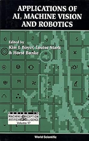 applications of ai machine vision and robotics 1st edition kim l boyer ,horst bunke ,louise stark 9810221509,