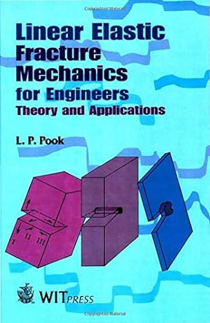 linear elastic fracture mechanics for engineers theory and applications 1st edition l p pook 1853127035,