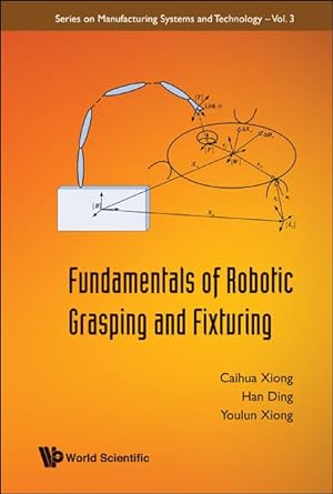 fundamentals of robotic grasping and fixturing 1st edition caihua xiong ,han ding ,youlun ding 9812771832,