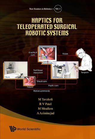haptics for teleoperated surgical robotic systems 1st edition mahdi tavakoli ,rajni v patel ,mehrdad moallen