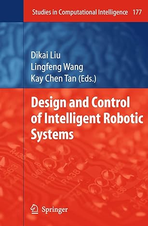 design and control of intelligent robotic systems 2009th edition dikai liu ,lingfeng wang ,kay chen tan