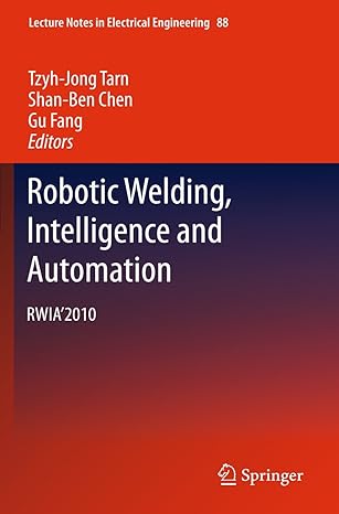 robotic welding intelligence and automation rwia2010 2011th edition tzyh jong tarn ,shan ben chen ,gu fang