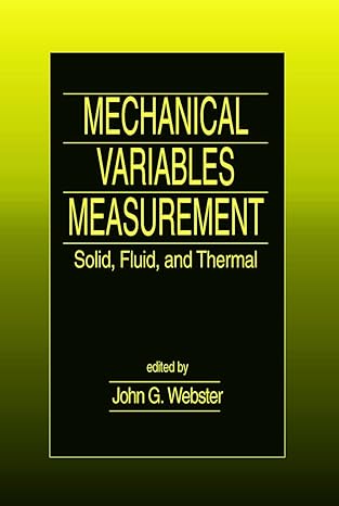 mechanical variables measurement solid fluid and thermal 1st edition john g webster 188496401x, 978-1884964015