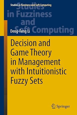 decision and game theory in management with intuitionistic fuzzy sets 2014th edition deng feng li 3642407110,