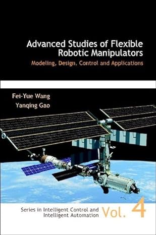 advanced studies of flexible robotic manipulators modeling design control and applications 1st edition fei