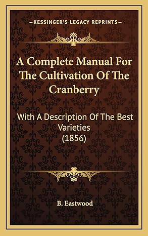 a complete manual for the cultivation of the cranberry with a description of the best varieties 1st edition b