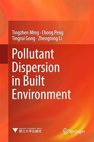pollutant dispersion in built environment 1st edition tingzhen ming ,chong peng ,tingrui gong ,zhengtong li