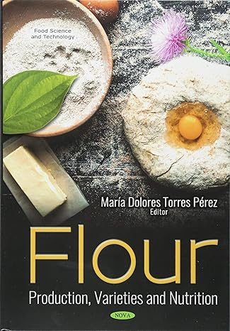 flour production varieties and nutrition 1st edition maria dolores torres perez 1536137618, 978-1536137613