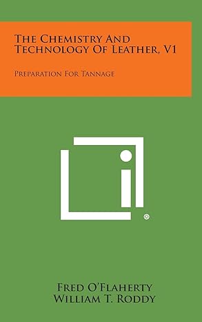 the chemistry and technology of leather v1 preparation for tannage 1st edition fred o'flaherty ,william t