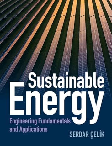 sustainable energy engineering fundamentals and applications 1st edition serdar celik 1316517381,