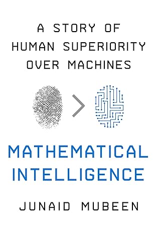 mathematical intelligence a story of human superiority over machines 1st edition junaid mubeen 1639362568,