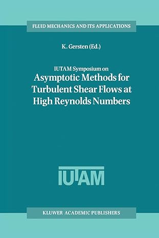 iutam symposium on asymptotic methods for turbulent shear flows at high reynolds numbers proceedings of the