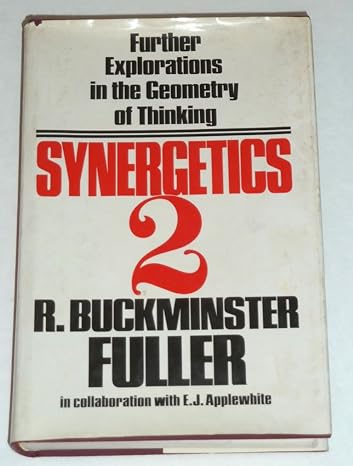 synergetics 2 further explorations in the geometry of thinking 1st edition richard buckminster fuller ,e j