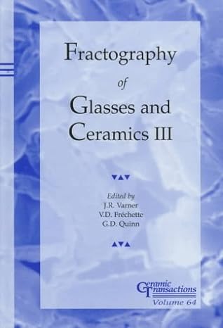 fractography of glasses and ceramics iii 1st edition james r varner ,van derck frechette ,g d quinn ,alfred