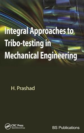 integral approaches to tribo testing in mechanical engineering 1st edition har prashad 143980608x,
