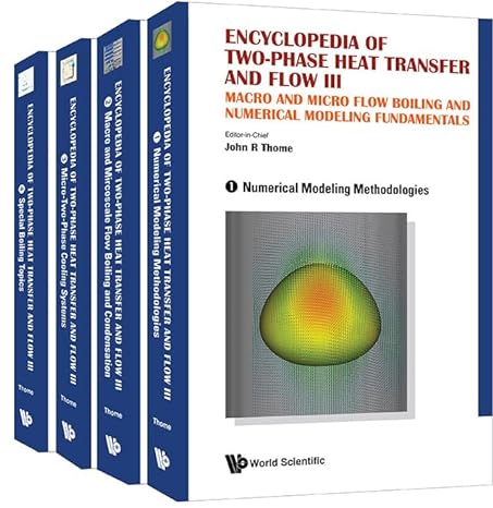 encyclopedia of two phase heat transfer and flow iii macro and micro flow boiling and numerical modeling