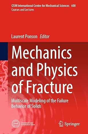 mechanics and physics of fracture multiscale modeling of the failure behavior of solids 2023rd edition