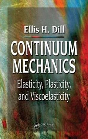 continuum mechanics elasticity plasticity viscoelasticity 1st edition ellis h dill 0849397790, 978-0849397790