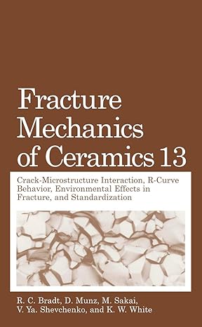 fracture mechanics of ceramics volume 13 crack microstructure interaction r curve behavior environmental