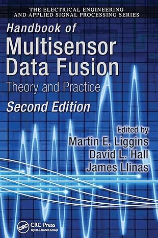 handbook of multisensor data fusion theory and practice 2nd edition martin liggins ii ,david hall ,james