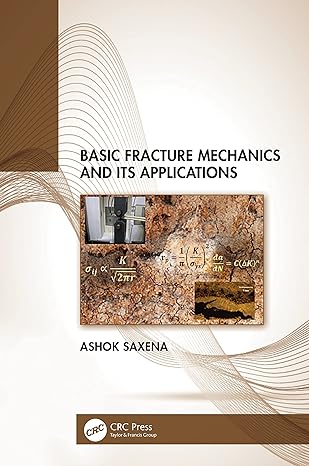 basic fracture mechanics and its applications 1st edition ashok saxena 1032267194, 978-1032267197