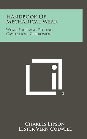 handbook of mechanical wear wear frettage pitting cavitation corrosion 1st edition charles lipson ,lester