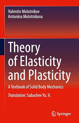 theory of elasticity and plasticity a textbook of solid body mechanics 1st edition valentin molotnikov
