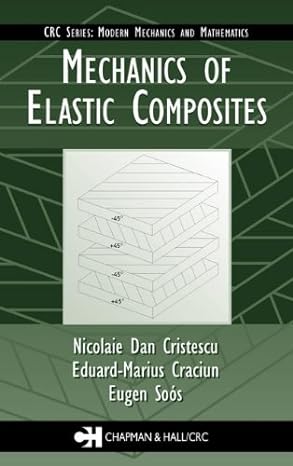 mechanics of elastic composites 1st edition nicolaie dan cristescu ,eduard marius craciun ,eugen soos