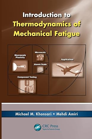 introduction to thermodynamics of mechanical fatigue 1st edition michael m khonsari ,mehdi amiri 1466511796,