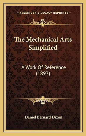 the mechanical arts simplified a work of reference 1st edition daniel bernard dixon 1167308530, 978-1167308536