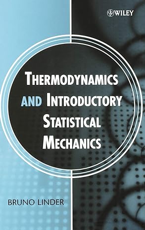 thermodynamics and introductory statistical mechanics 1st edition bruno linder 0471474592, 978-0471474593