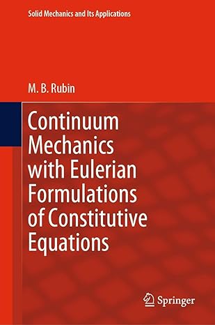 continuum mechanics with eulerian formulations of constitutive equations 1st edition m b rubin 3030577759,