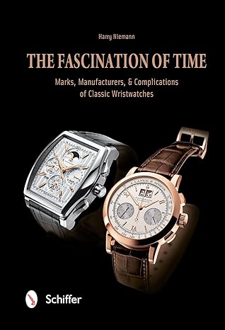 the fascination of time marks manufacturers and complications of classic wristwatches 1st edition harry