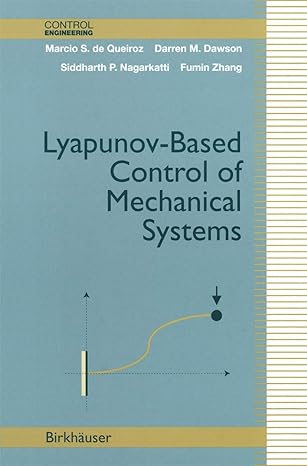 lyapunov based control of mechanical systems 2000th edition marcio s de queiroz ,darren m dawson ,siddharth p