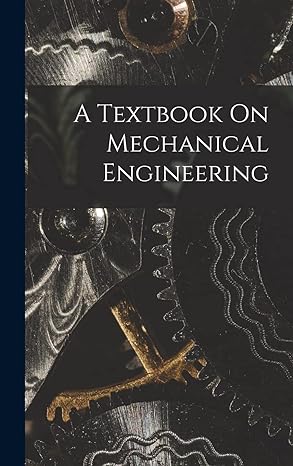 a textbook on mechanical engineering 1st edition anonymous 1018099751, 978-1018099750