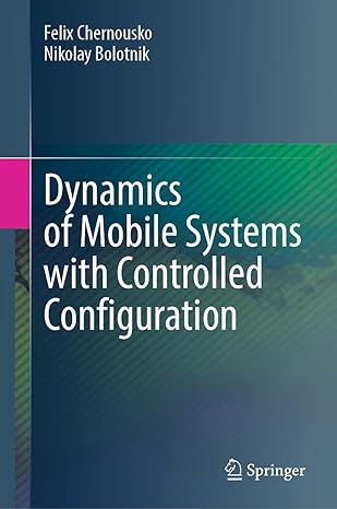 dynamics of mobile systems with controlled configuration 1st edition felix chernousko ,nikolay bolotnik