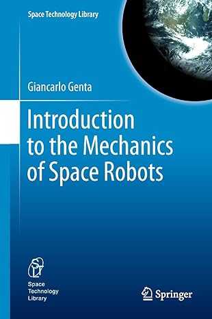 introduction to the mechanics of space robots 2012th edition giancarlo genta 9400717954, 978-9400717954