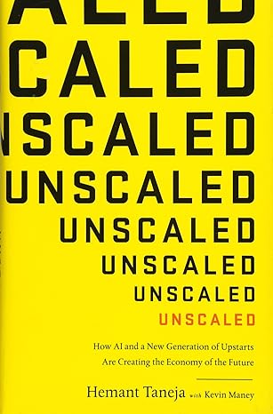 unscaled how ai and a new generation of upstarts are creating the economy of the future 1st edition hemant