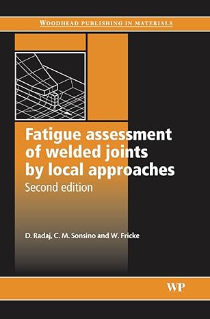 fatigue assessment of welded joints by local approaches 2nd edition dieter radaj ,c m sonsino ,w fricke