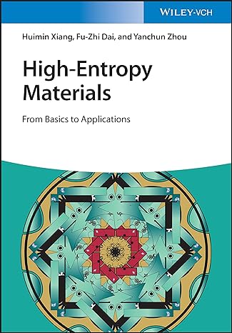 high entropy materials from basics to applications 1st edition huimin xiang ,fu zhi dai ,yanchun zhou