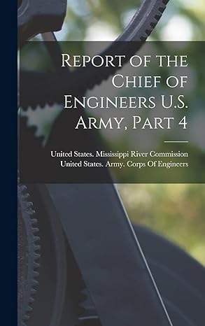 report of the chief of engineers u s army part 4 1st edition united states mississippi river comm ,united