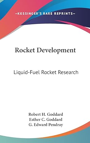 rocket development liquid fuel rocket research 1st edition robert h goddard ,esther c goddard ,g edward