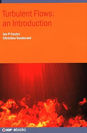 turbulent flows an introduction 1st edition ian p castro ,christina vanderwel 075033617x, 978-0750336178