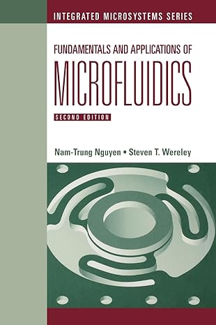 fundamentals and applications of microfluidics 2nd edition nam trung nguyen 1580539726, 978-1580539722