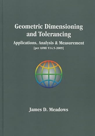 geometric dimensioniong and tolerancing applications analysis and measurement per asme y14 5 2009 2nd revised