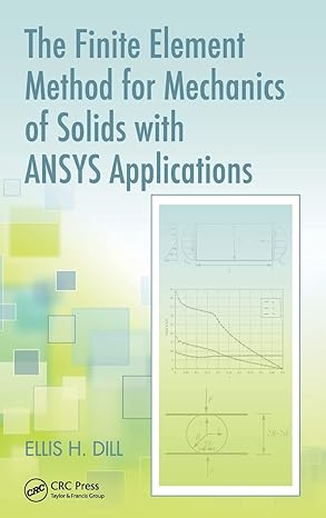 the finite element method for mechanics of solids with ansys applications 1st edition ellis h dill