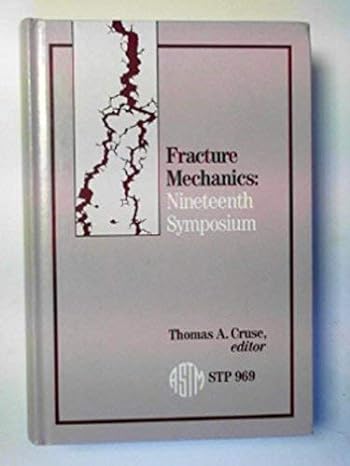fracture mechanics nineteenth symposium 1st edition t a cruse 0803109725, 978-0803109728