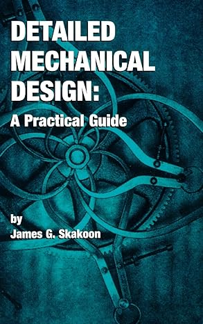 detailed mechanical design a practical guide 1st edition james g skakoon 0791800873, 978-0791800874