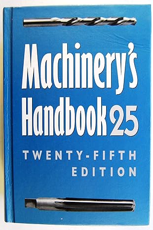 machinerys handbook 25 a reference book for the mechanical engineer designer manufacturing engineer draftsman