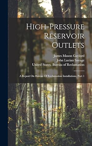 high pressure reservoir outlets a report on bureau of reclamation installations part 1 1st edition united